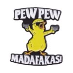 Pin Pew Pew Madafakas