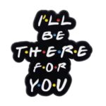 Pin I’ll Be There For You
